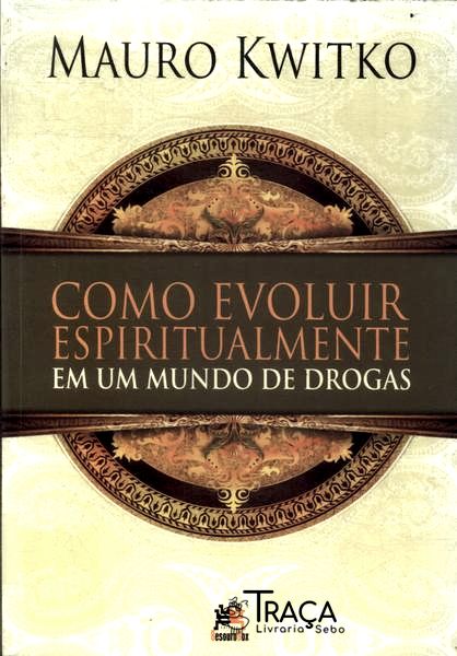 Como Evoluir Espiritualmente em Um Mundo de Drogas