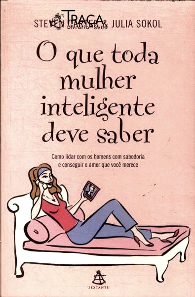 O Que Toda Mulher Inteligente Deve Saber