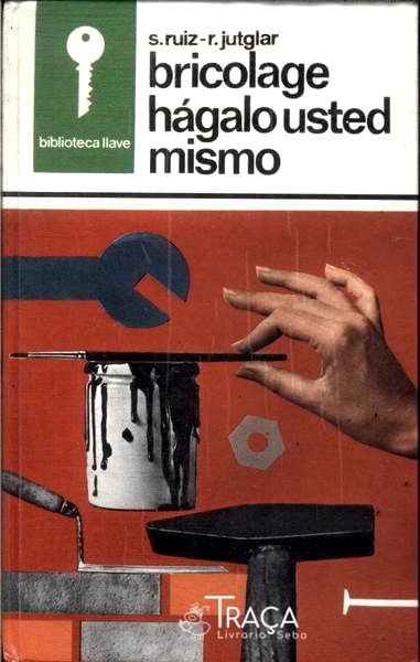 Bricolage: Hágalo Usted Mismo