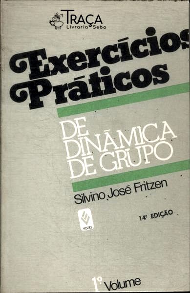 Exercícios Práticos Dinâmica De Grupo (Vol 1)