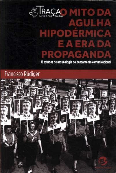O Mito da Agulha Hipodérmica e a Era da Propaganda
