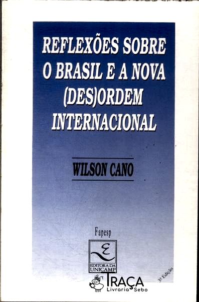 Reflexões Sobre o Brasil e a Nova (des) Ordem Internacional