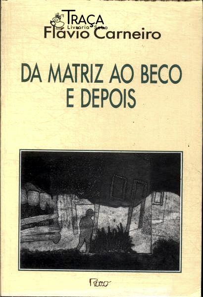 Da Matriz Ao Beco e Depois