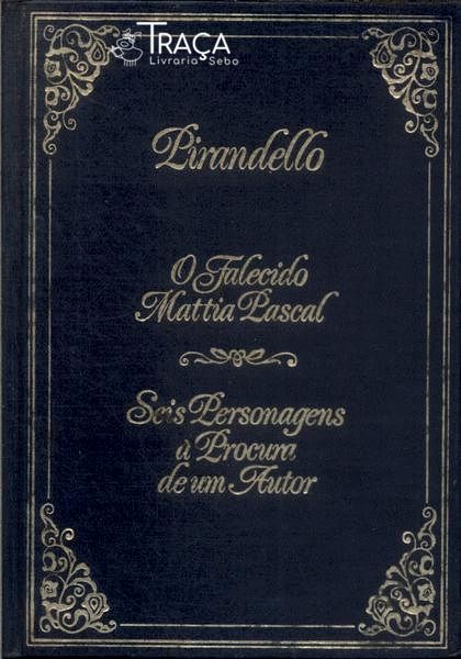 O Falecido Mattia Pascal - Seis Personagens À Procuro de Um Autor