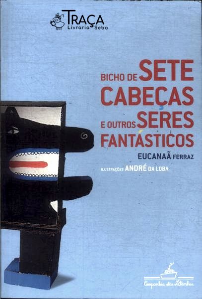 Bicho De Sete Cabeças E Outros Seres Fantásticos