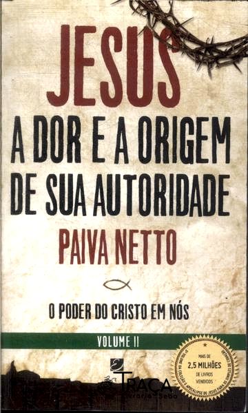 Jesus, a Dor e a Origem de Sua Autoridade Vol 2