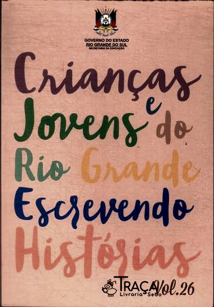Crianças E Jovens Do Rio Grande Escrevendo Histórias Vol 26
