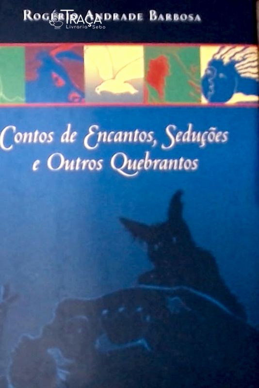 Contos de Encantos, Seducoes e Outros Quebrantos