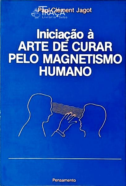 Iniciação À Arte de Curar Pelo Magnetismo Humano