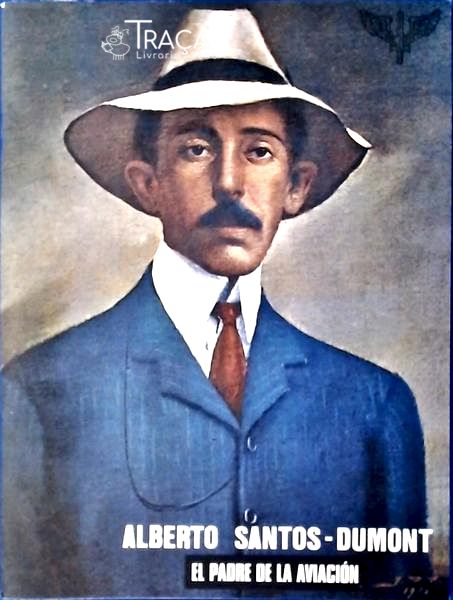 Alberto Santos-dumont: El Padre de La Aviación