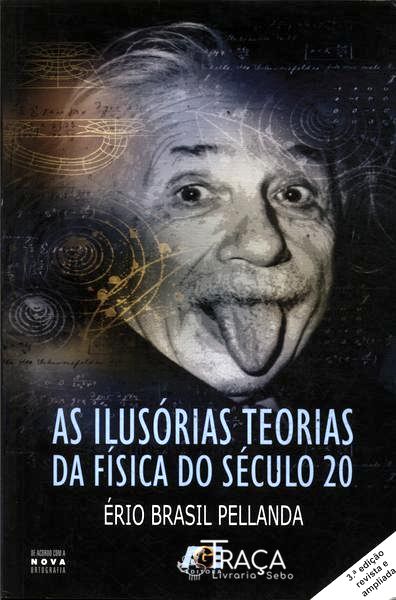 As Ilusórias Teorias da Física do Século 20
