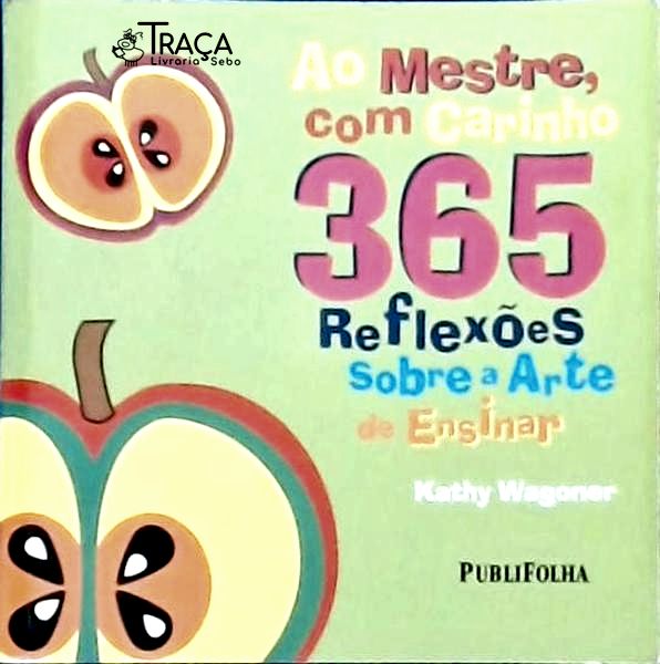 Ao Mestre Com Carinho 365 Reflexões Sobre A Arte De Ensinarao Mestre Com Carinho 365 Reflexões Sob