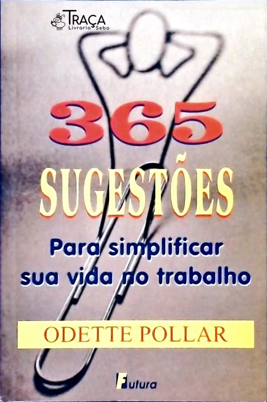 365 Sugestões para Simplificar Sua Vida No Trabalho