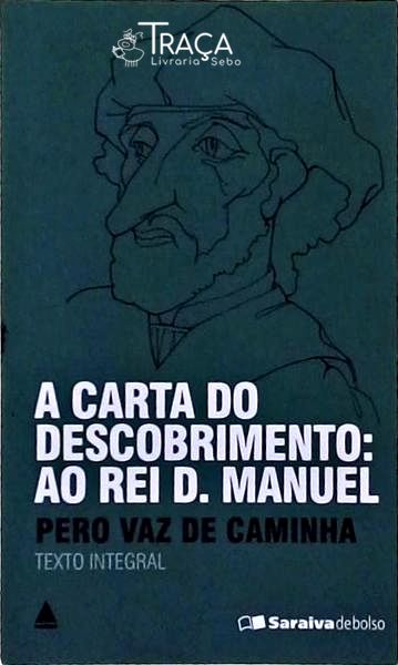 A Carta Do Descobrimento: Ao Rei D. Manuel