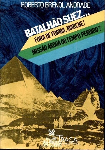Batalhão Suez...fora de Forma, Marche! Missão Árdua Ou Tempo Perdido?
