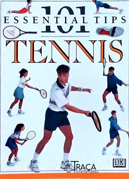 101 Essential Tips: Tennis