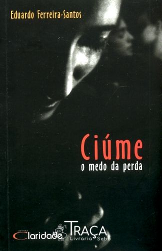 Ciúme - O Medo da Perda