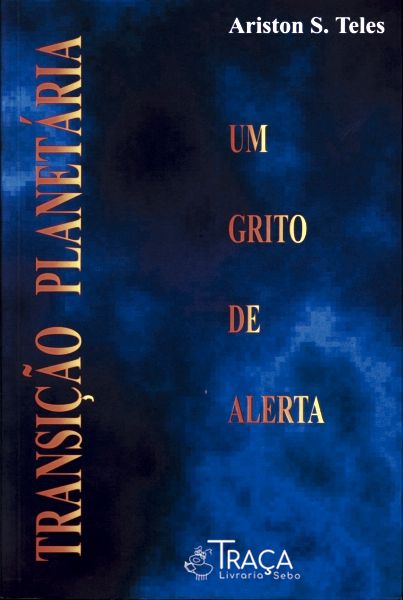 Transição Planetária À Luz da Razão - Um Grito de Alerta