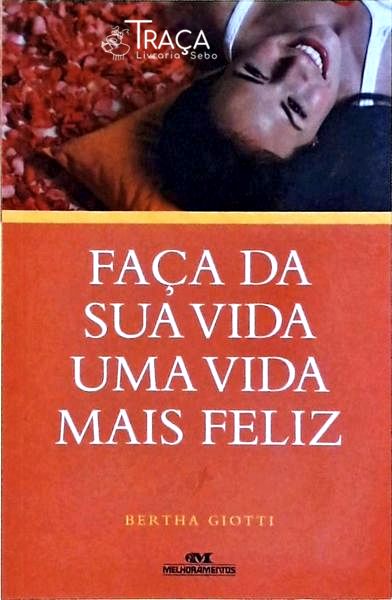 Faça da Sua Vida Uma Vida Mais Feliz