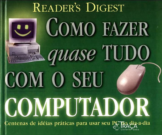 Como Fazer Quase Tudo com Seu Computador