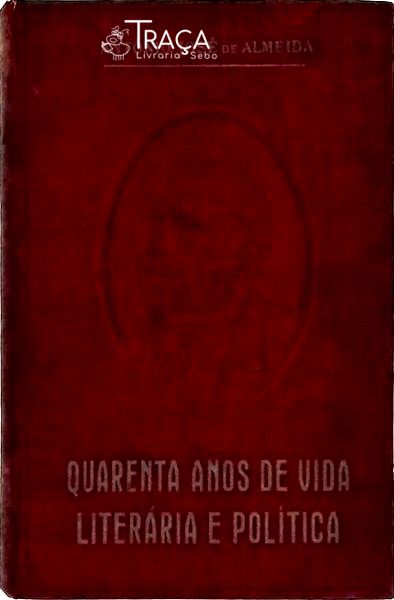 Quarenta Anos de Vida Literária e Política Vol 1