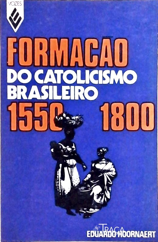 Formação Do Catolicismo Brasileiro 1550-1800