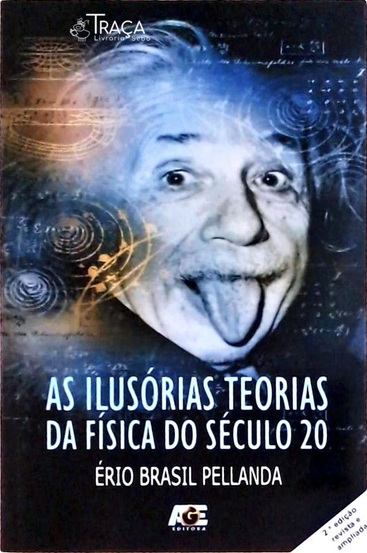 As Ilusórias Teorias da Física do Século 20