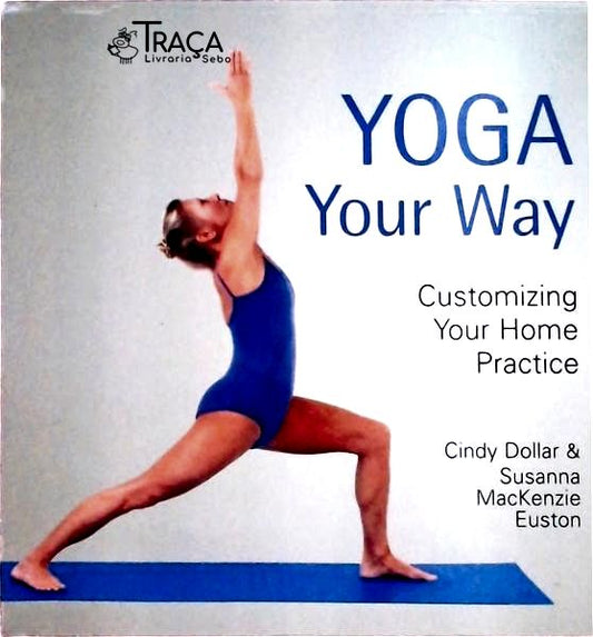 Yoga Your Way: Customizing Your Home Practice