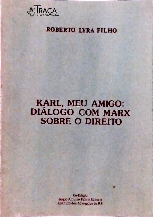 Karl Meu Amigo: Diálogo Com Marx Sobre o Direito