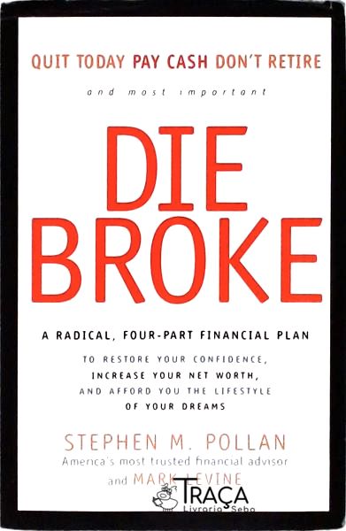 Die Broke: a Radical, Four-part Financial Plan