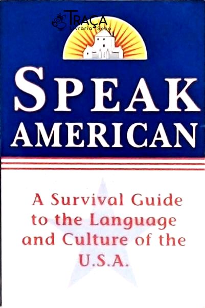 Speak American: a Survival Guide To The Language And Culture Of The U. S. A.