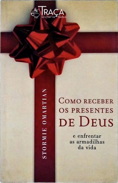 Como Receber os Presentes de Deus