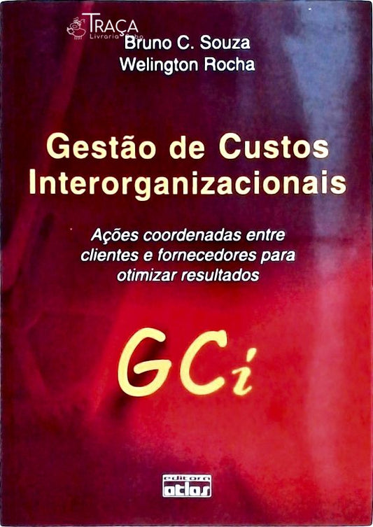 Gestão de Custos Interorganizacionais: Ações Coordenadas Entre Clientes e Fornecedores para Otimizar