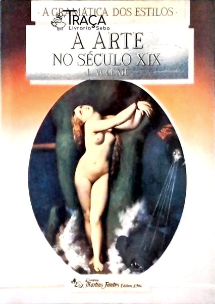 A Gramática dos Estilos: a Arte No Século Xix Vol 1