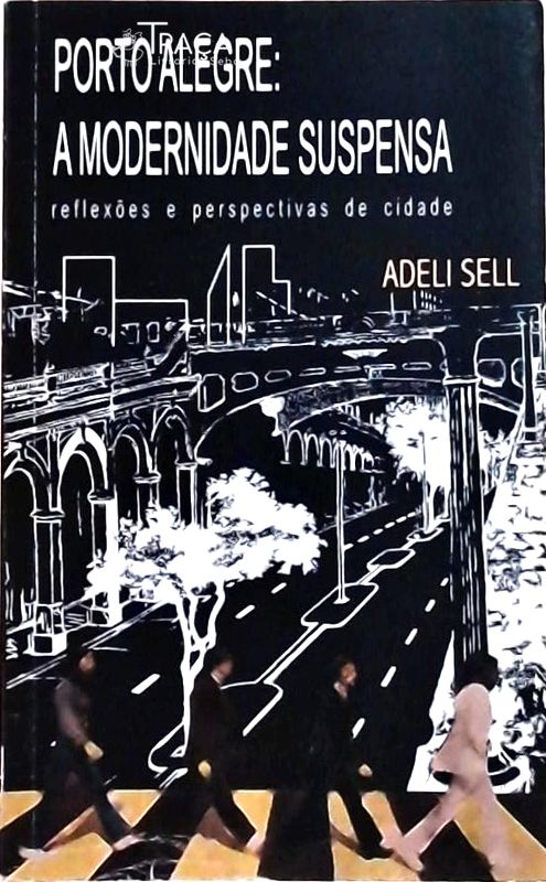 Porto Alegre: a Modernidade Suspensa