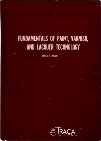 Fundamentals Of Paint, Varnich, And Lacquer Technology