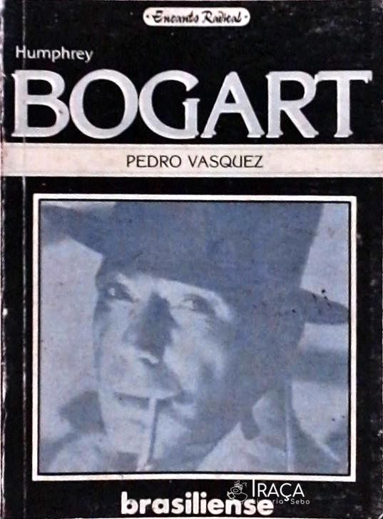 Humphrey Bogart: O Anjo de Cara Suja