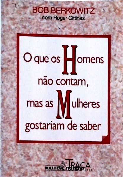O Que Os Homens Não Contam Mas As Mulheres Gostariam De Saber