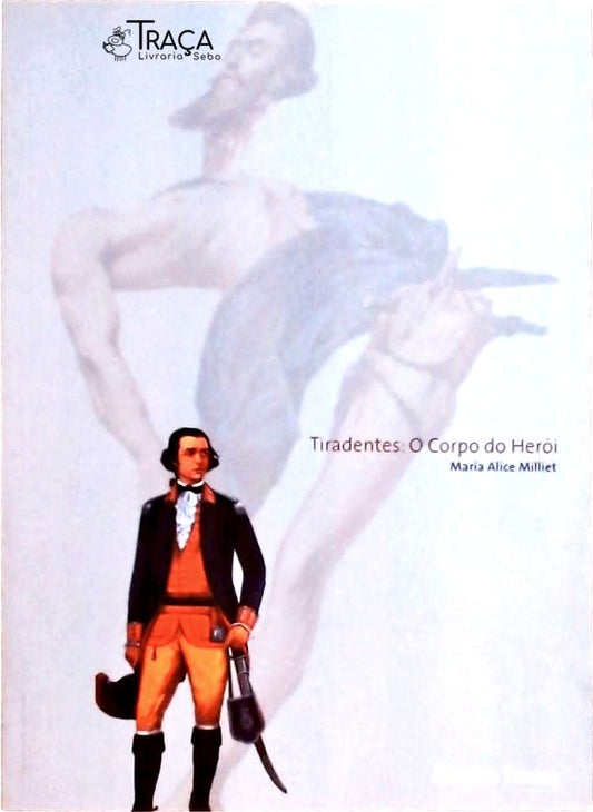 Tiradentes: o Corpo do Herói