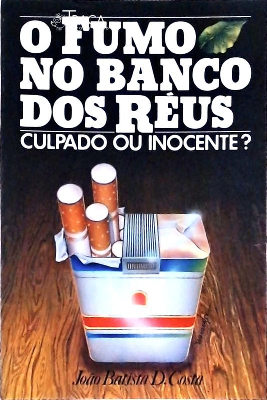O Fumo No Banco dos Réus: Culpado Ou Inocente?