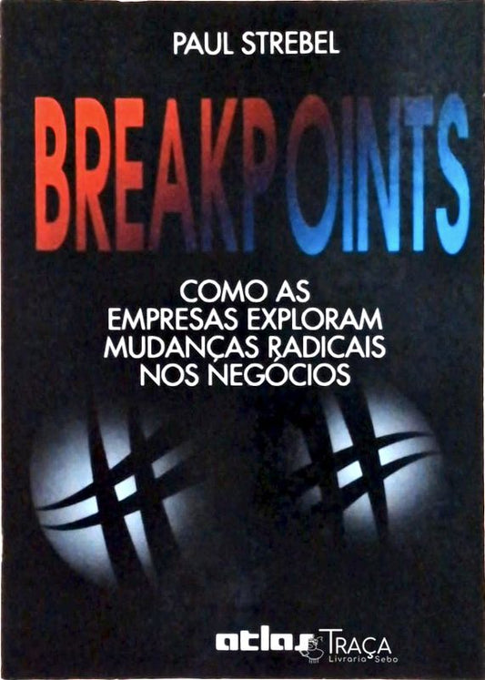 Breakpoints: Como as Empresas Exploram Mudanças Radicais Nos Negócios