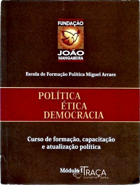 Política, Ética, Democracia - Curso de Formação, Capacitação e Atualização Política - Módulo 1