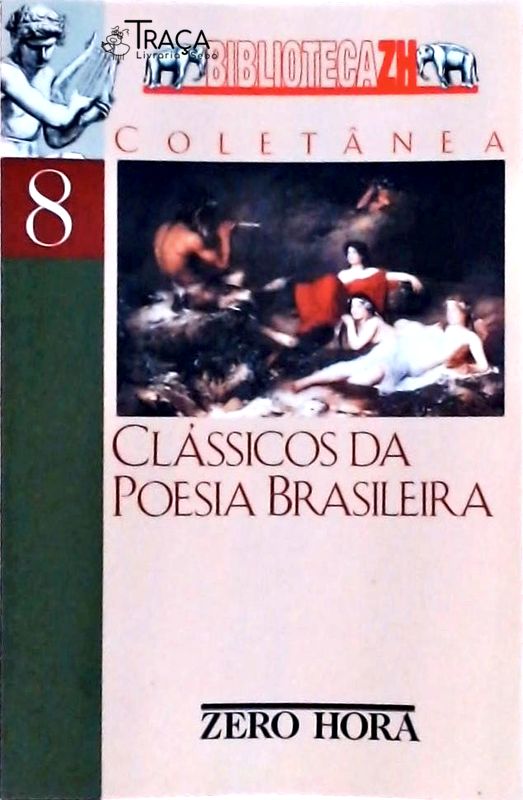 Clássicos Da Poesia Brasileira: Antologia Da Poesia Brasileira Anterior Ao Modernismo