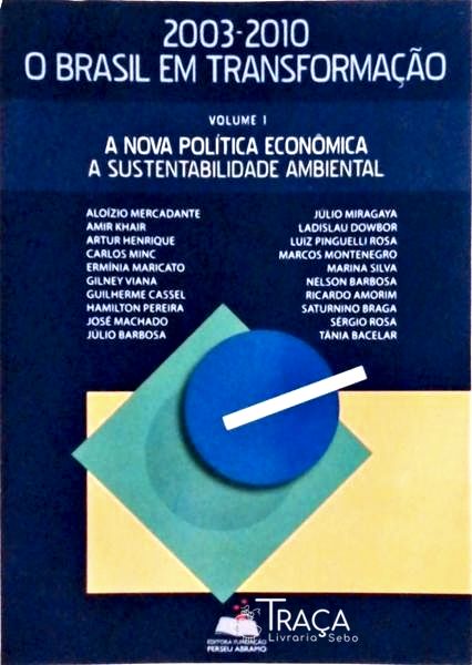 2003-2010 o Brasil em Transformação: a Nova Política, a Sustentabilidade Ambiental Vol 1