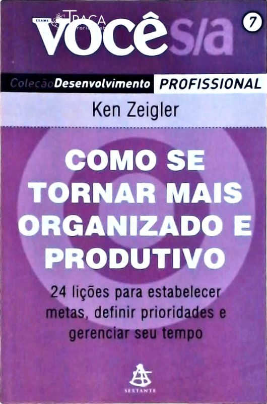 Como Se Tornar Mais Organizado e Produtivo: 24 Lições para Estabelecer Metas, Definir Prioridades E