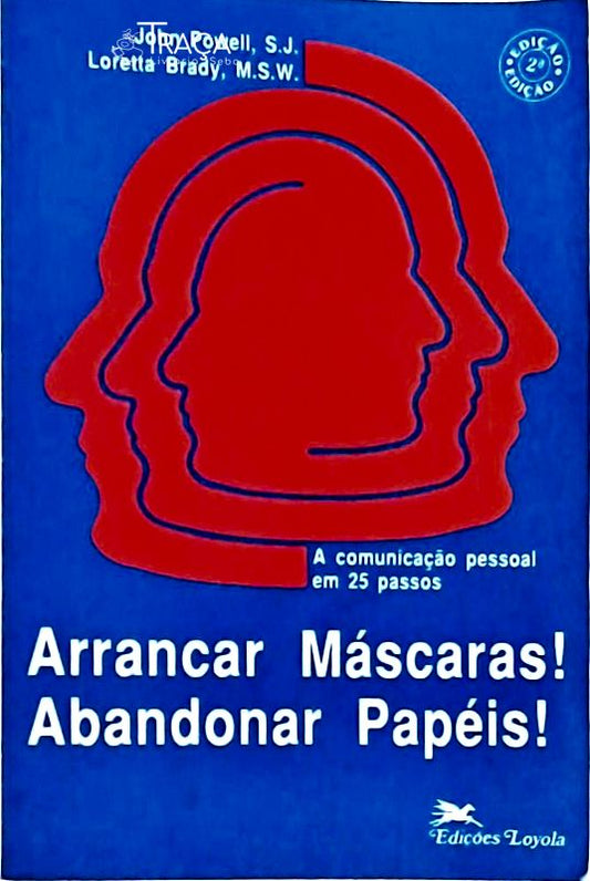 Arrancar Máscaras! Abandonar Papéis! a Comunicação Pessoal em 25 Passos