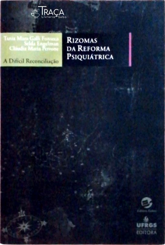 Rizomas Da Reforma Psiquiátrica: A Difícil Reconciliação
