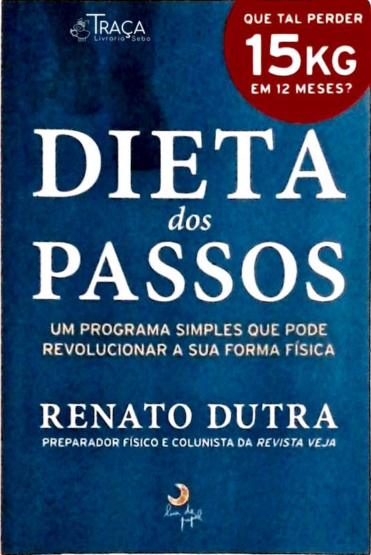 Dieta dos Passos: Um Programa Simples Que Pode Revolucionar a Sua Forma Física