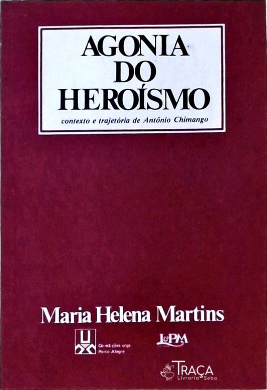Agonia do Heróismo - Contexto e Trajetória de Antônio Chimango
