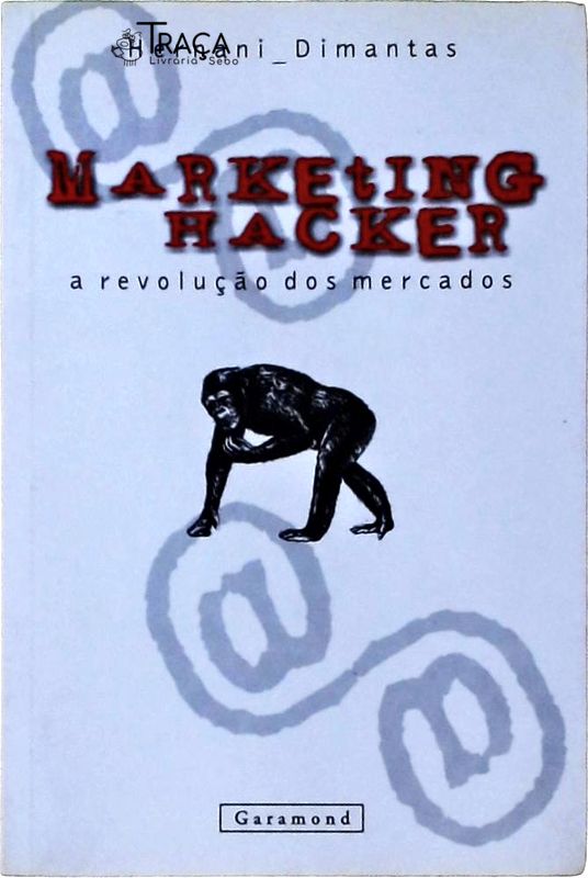 Marketing Hacker: a Revolução dos Mercados
